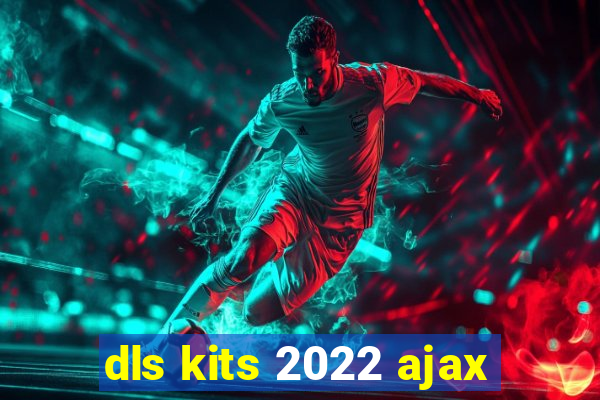 dls kits 2022 ajax